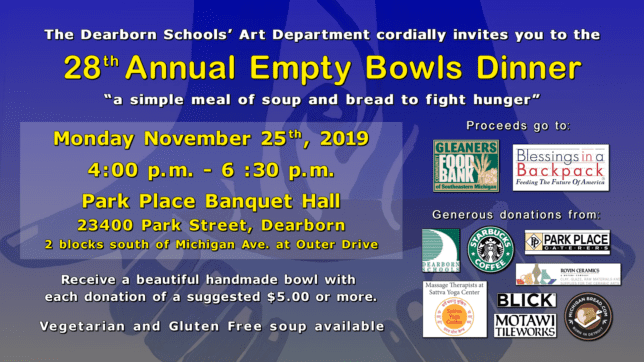 28th annual Empty Bowls dinner.  Monday November 25, 2019.  Park Place Banquet Hall 23400 Park Street, Dearborn.  4:00-6:30.