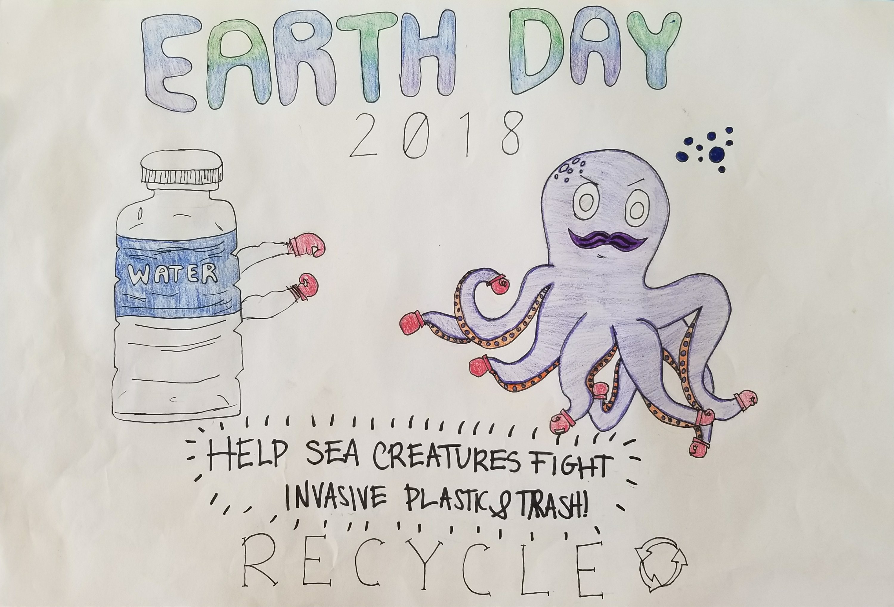 Poster that depicts an octopus with boxing gloves on each of it's tentacles, with a water bottle drawn opposite. There is text across the bottom that reads: Help sea creatures fight invasive plastic and trash. RECYCLE. Along the top, in blue, purple and green letters it reads: Earth Day 2018. 