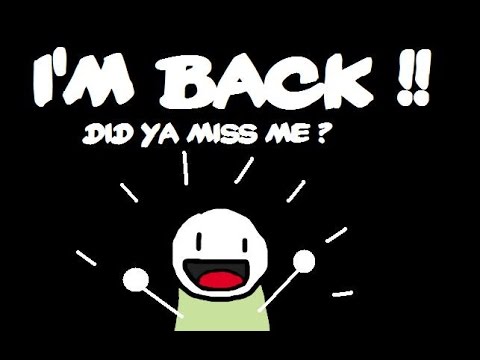 I'm Back!